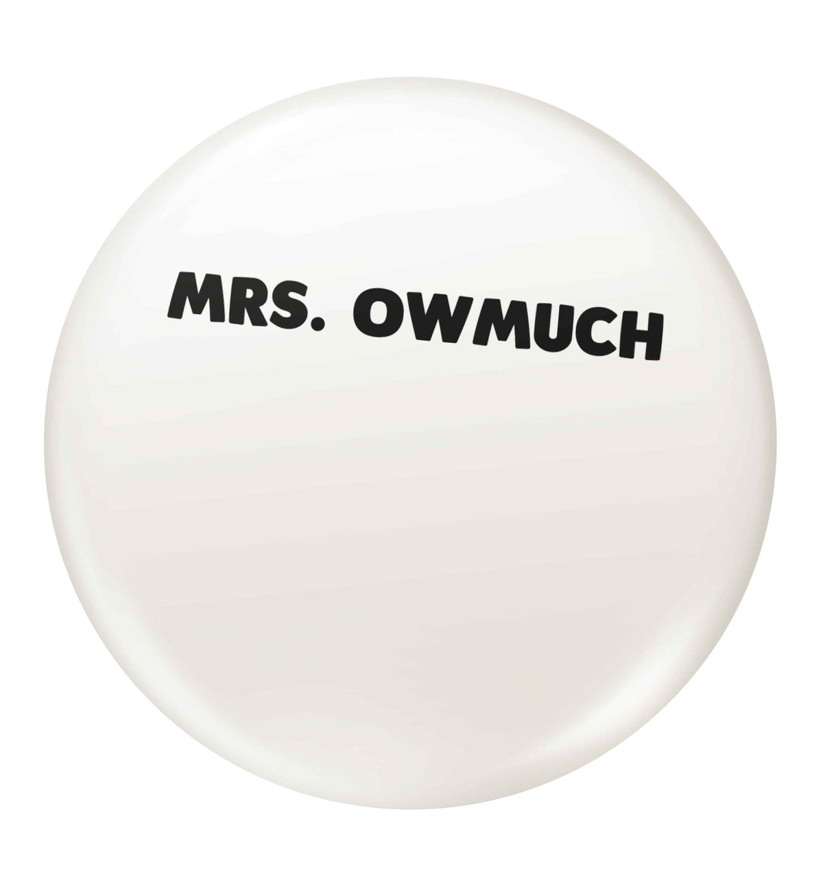 Mrs owmuch small 25mm Pin badge