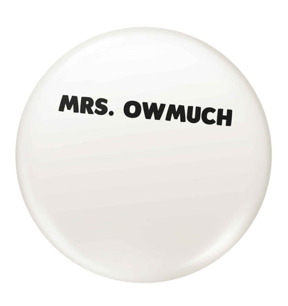 Mrs owmuch small 25mm Pin badge
