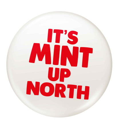 It's mint up North small 25mm Pin badge