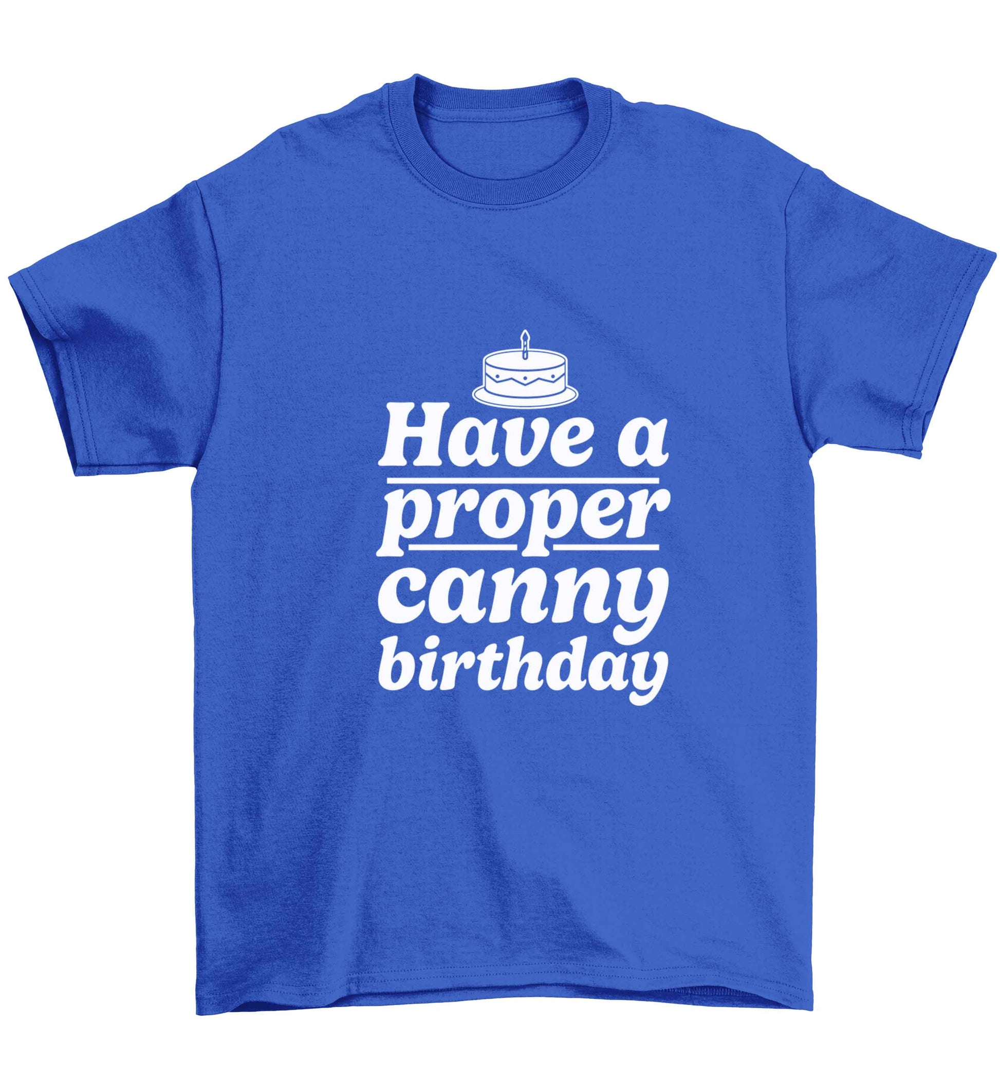 Have a proper canny birthday Children's blue Tshirt 12-13 Years