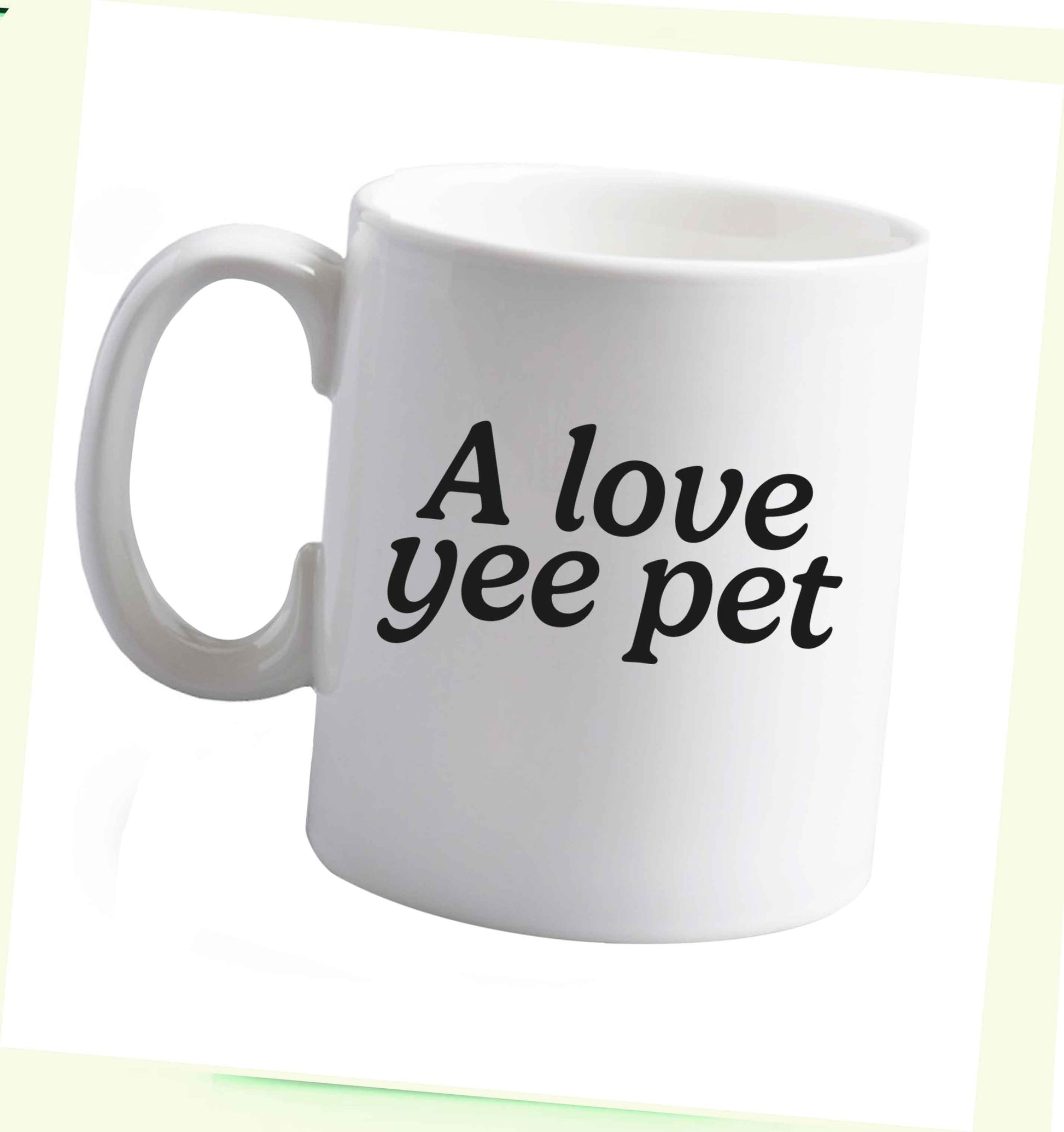 10 oz A love yee pet ceramic mug right handed