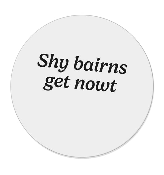 Shy bairns get nowt |  Magnet