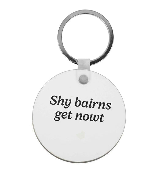 Shy bairns get nowt |  Keyring