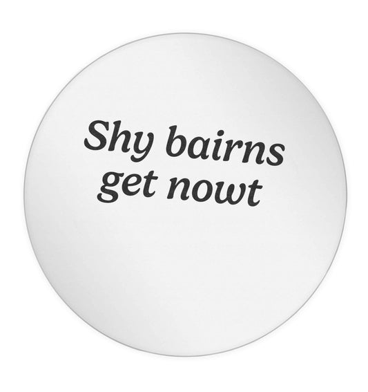 Shy bairns get nowt 24 @ 45mm matt circle stickers
