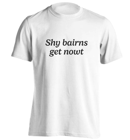 Shy bairns get nowt adults unisex white Tshirt 2XL