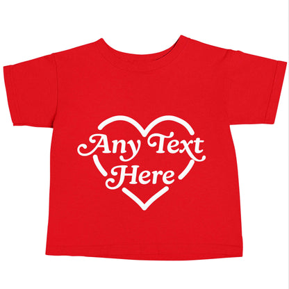 Any text inside heart red baby toddler Tshirt 2 Years