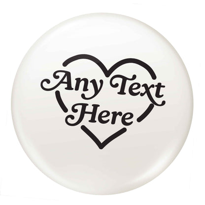 Any text inside heart small 25mm Pin badge