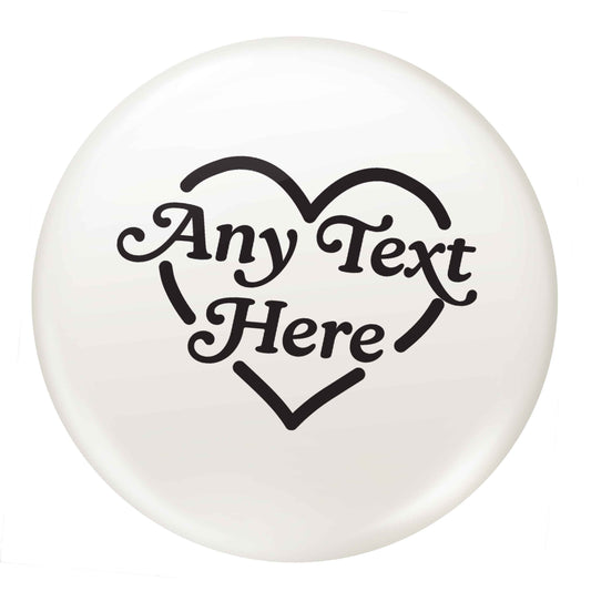 Any text inside heart small 25mm Pin badge