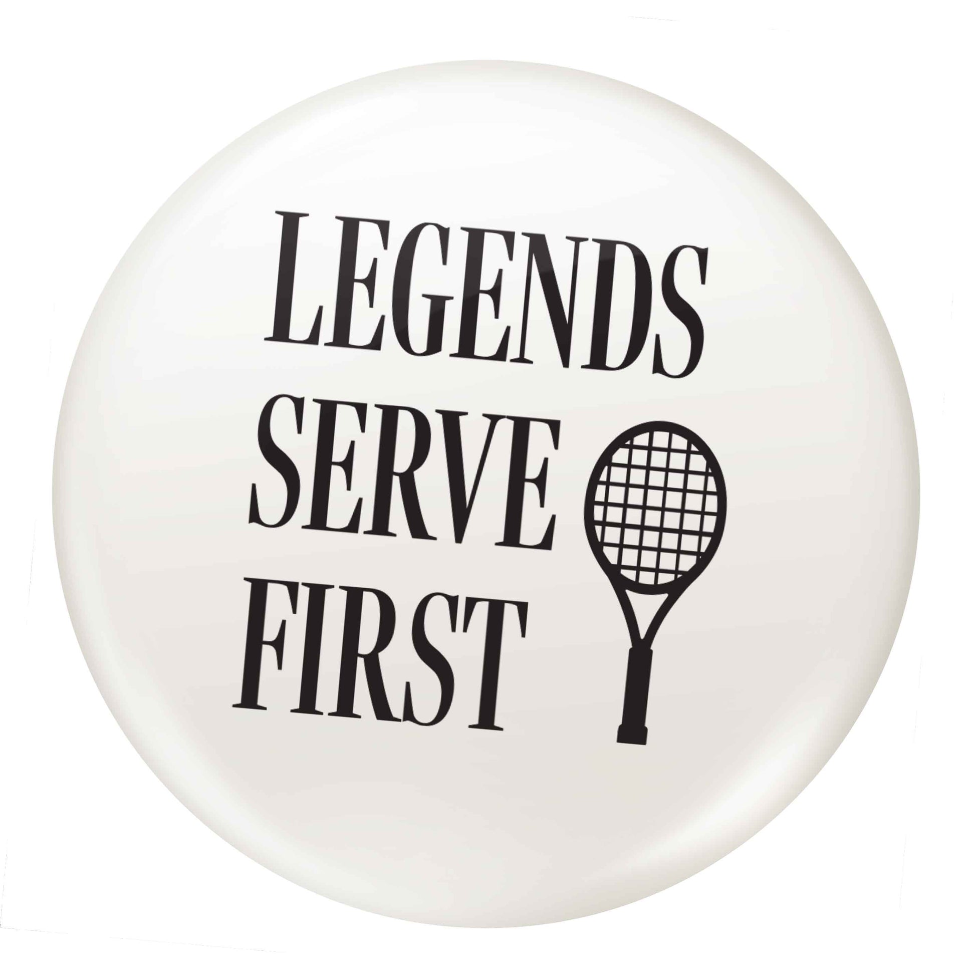 Legends serve first small 25mm Pin badge