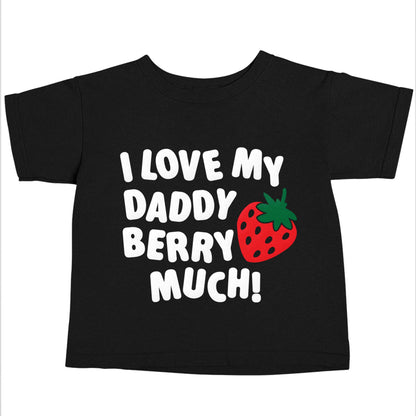 I love my daddy berry much Black baby toddler Tshirt 2 years
