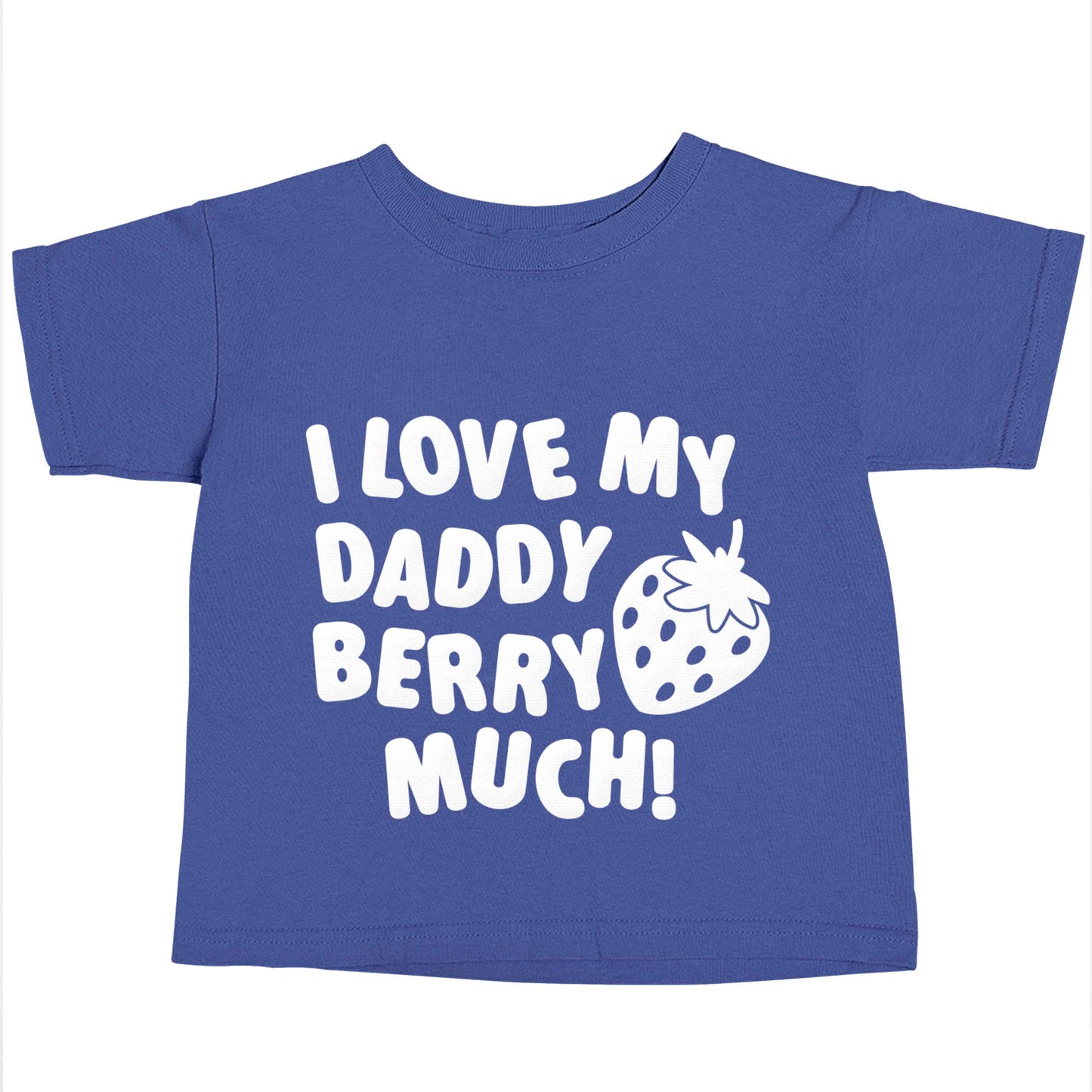 I love my daddy berry much blue baby toddler Tshirt 2 Years