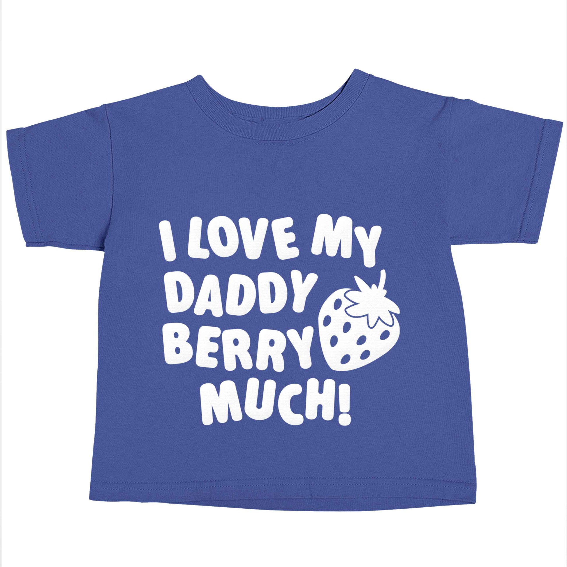 I love my daddy berry much blue baby toddler Tshirt 2 Years