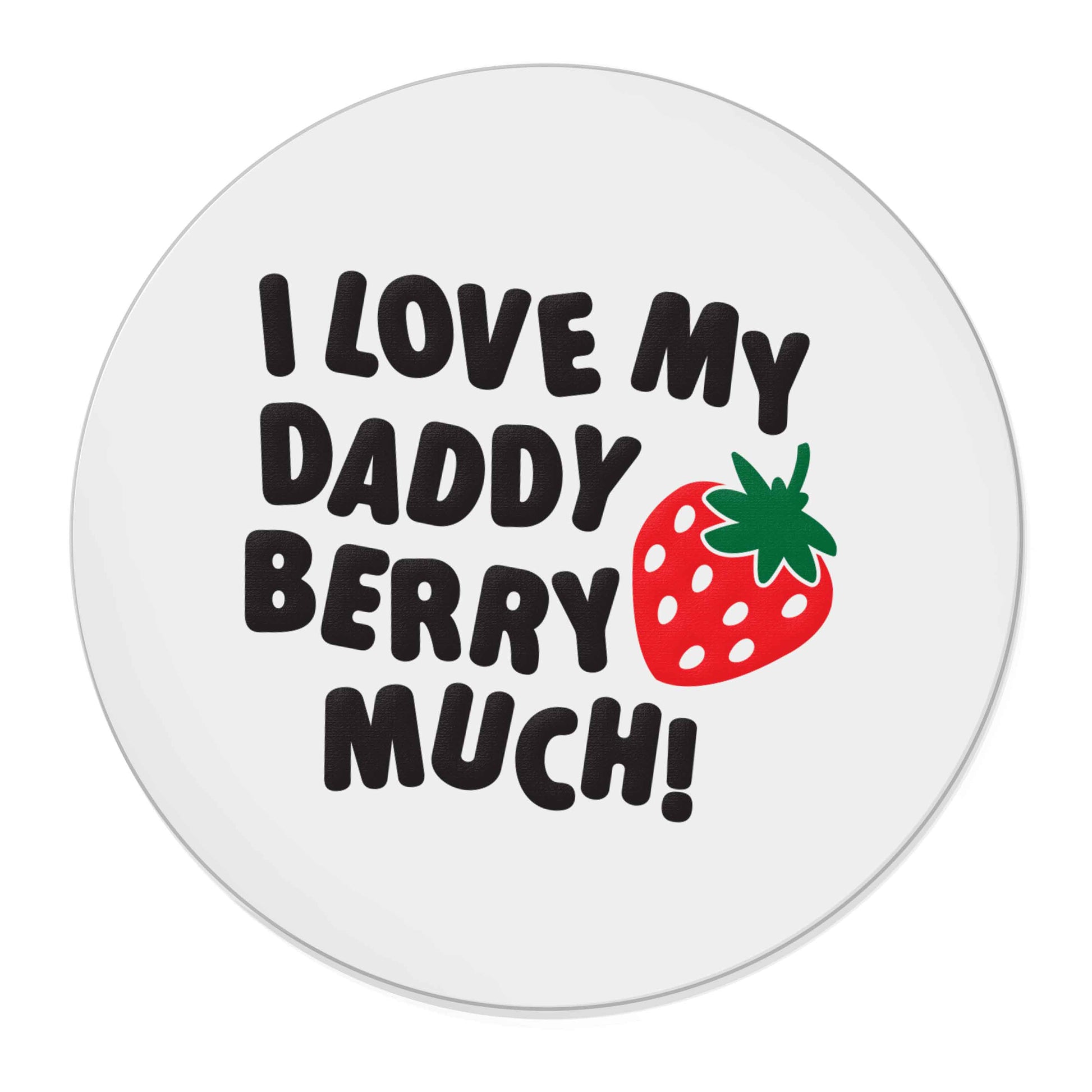I love my daddy berry much | Magnet