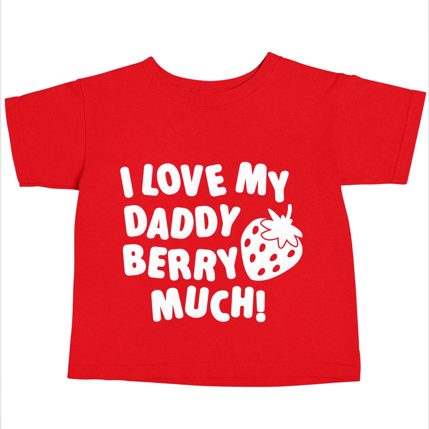 I love my daddy berry much red baby toddler Tshirt 2 Years