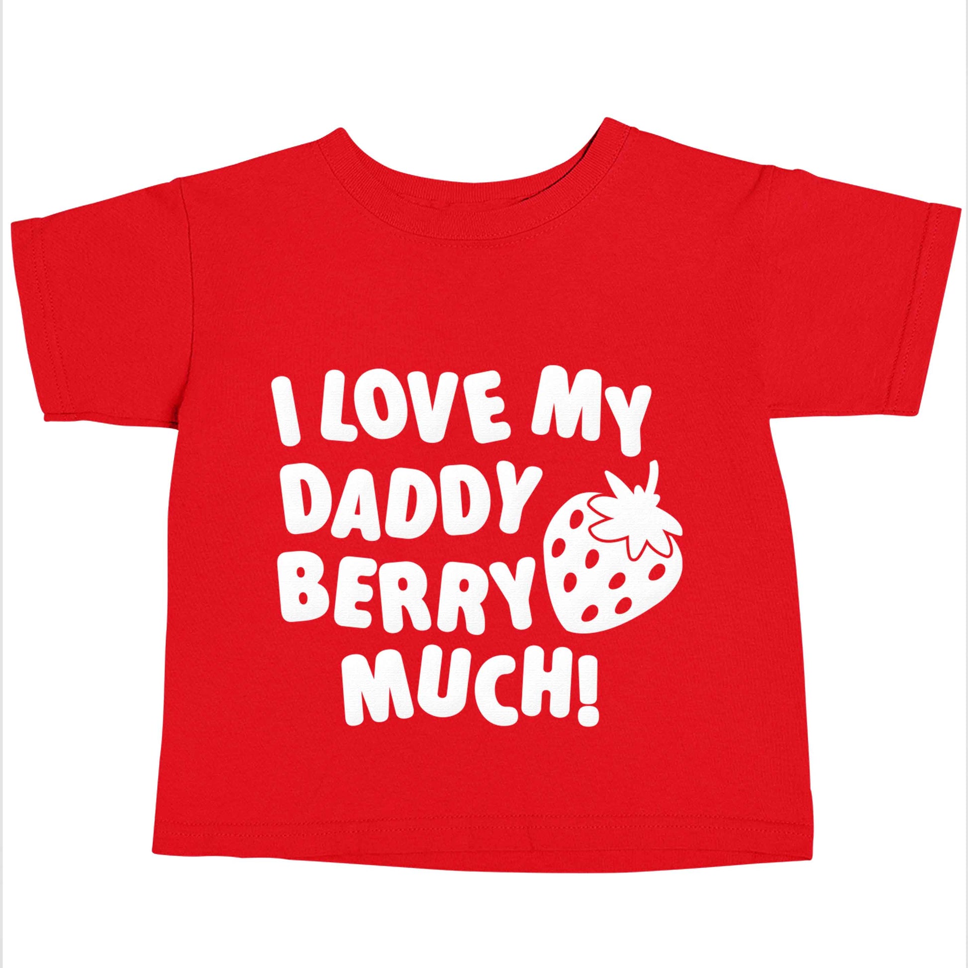 I love my daddy berry much red baby toddler Tshirt 2 Years
