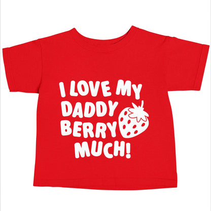 I love my daddy berry much red baby toddler Tshirt 2 Years