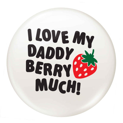 I love my daddy berry much small 25mm Pin badge