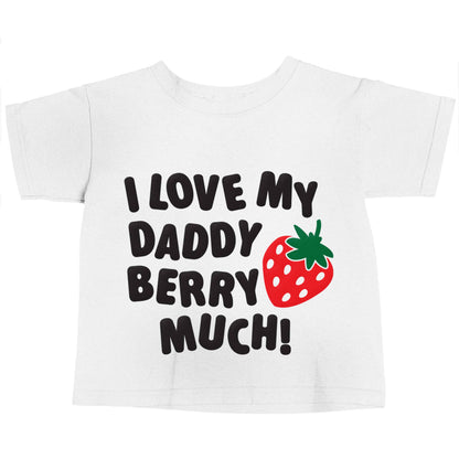 I love my daddy berry much white baby toddler Tshirt 2 Years