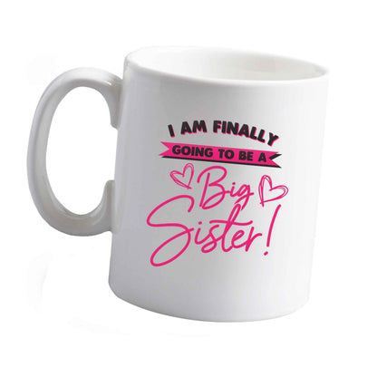 10 oz Finally going to be a big sister ceramic mug left sided