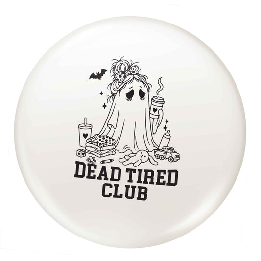Dead tired club small 25mm Pin badge