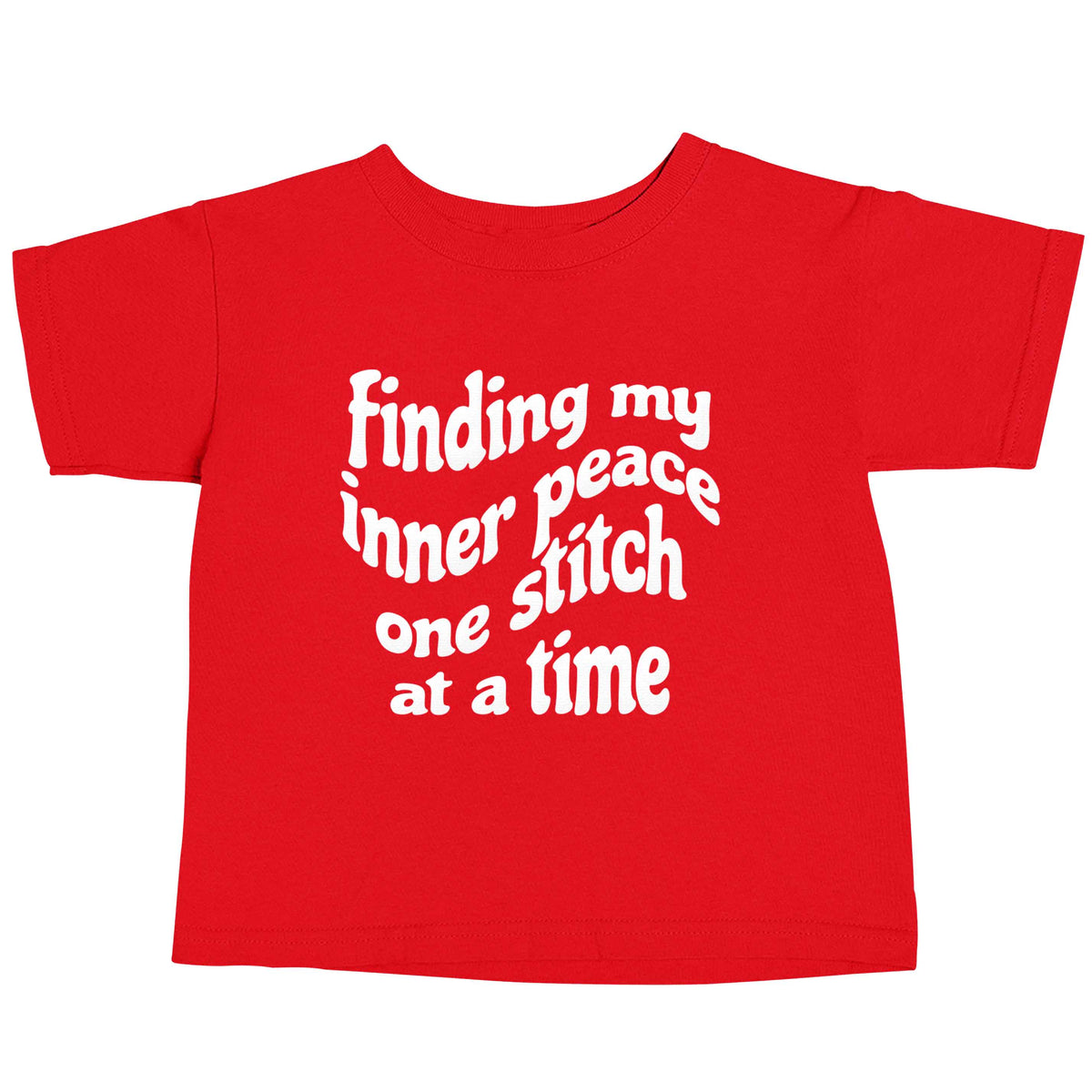 Finding My Inner Peace One Stitch at a Time red baby toddler Tshirt 2 Years