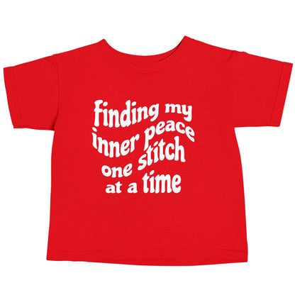 Finding My Inner Peace One Stitch at a Time red baby toddler Tshirt 2 Years