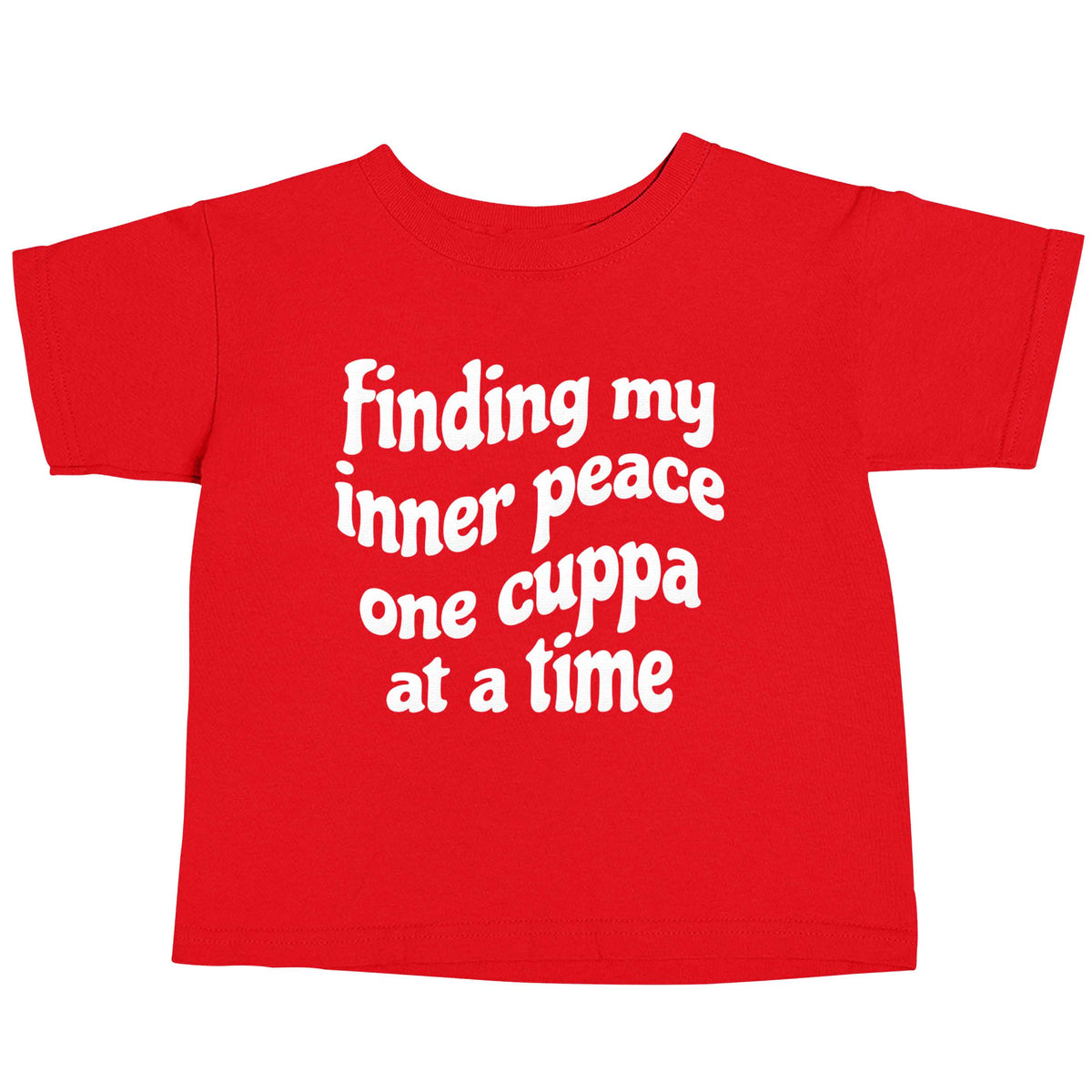 Finding My Inner Peace One Cuppa at a Time red baby toddler Tshirt 2 Years