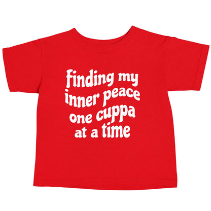 Finding My Inner Peace One Cuppa at a Time red baby toddler Tshirt 2 Years