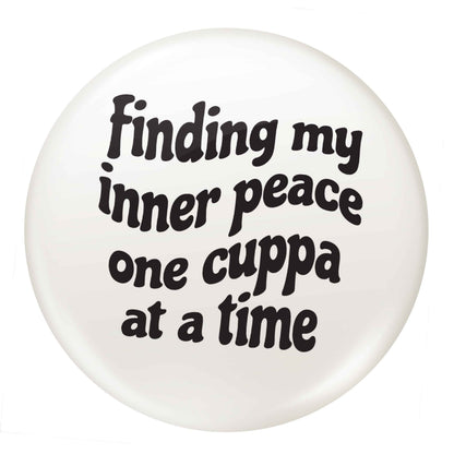 Finding My Inner Peace One Cuppa at a Time small 25mm Pin badge