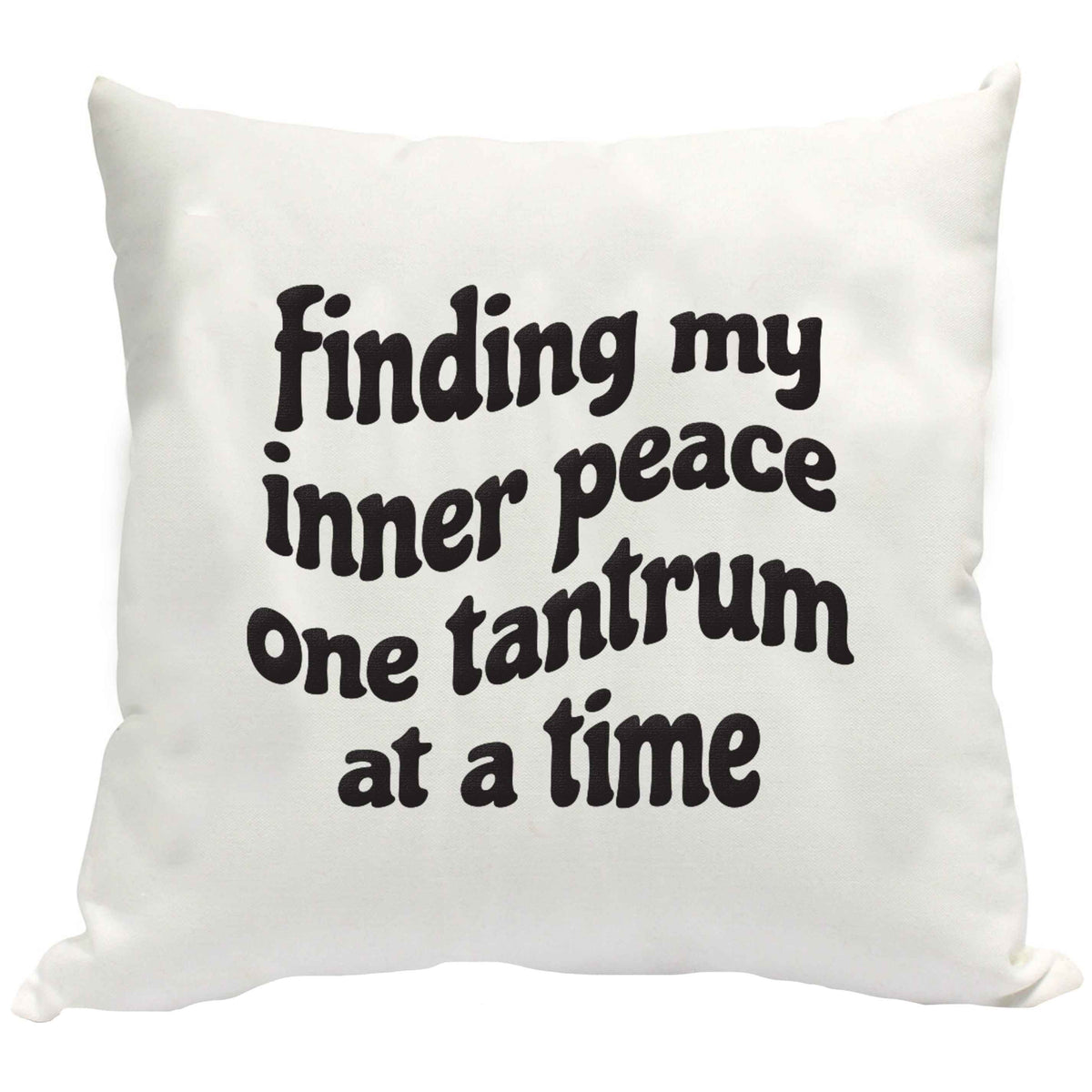 Finding My Inner Peace One Tantrum at a Time cushion cover
