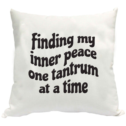 Finding My Inner Peace One Tantrum at a Time cushion cover