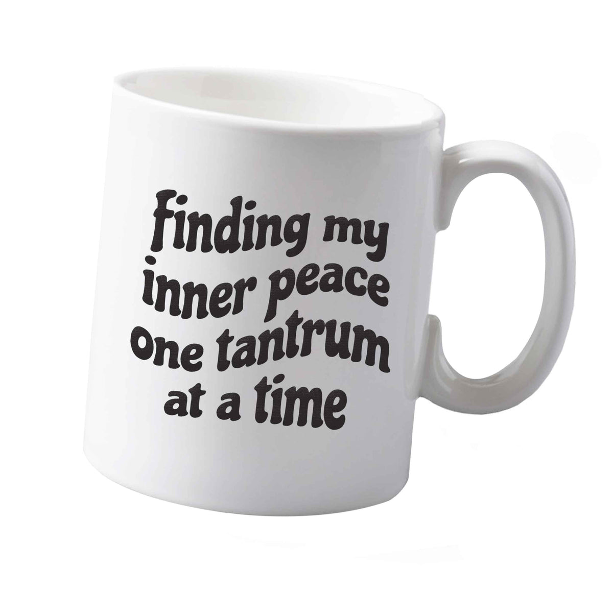 10 oz Finding My Inner Peace One Tantrum at a Time ceramic mug right handed