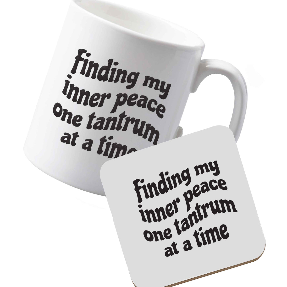 10 oz Ceramic mug and coaster Finding My Inner Peace One Tantrum at a Time left sided