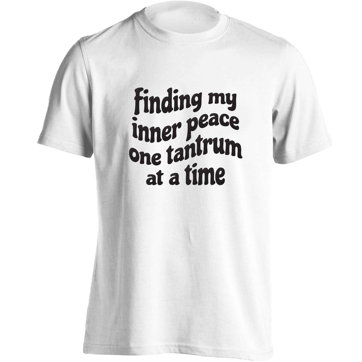 Finding My Inner Peace One Tantrum at a Time adults unisex white Tshirt 2XL