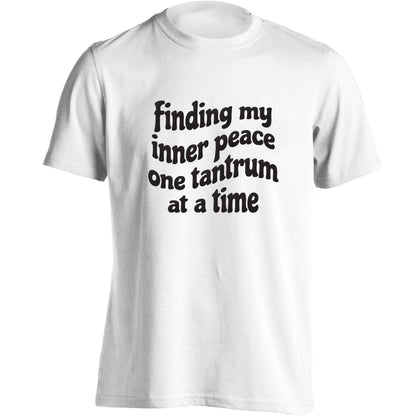 Finding My Inner Peace One Tantrum at a Time adults unisex white Tshirt 2XL