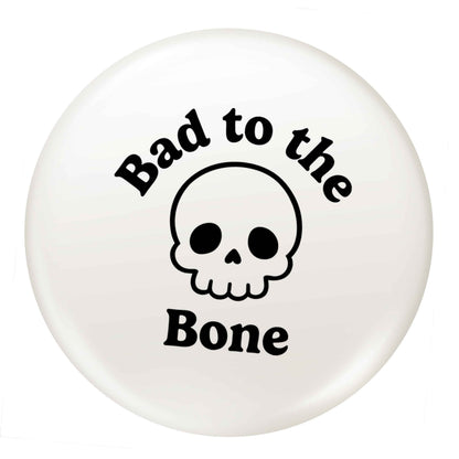 Bad to the Bone small 25mm Pin badge