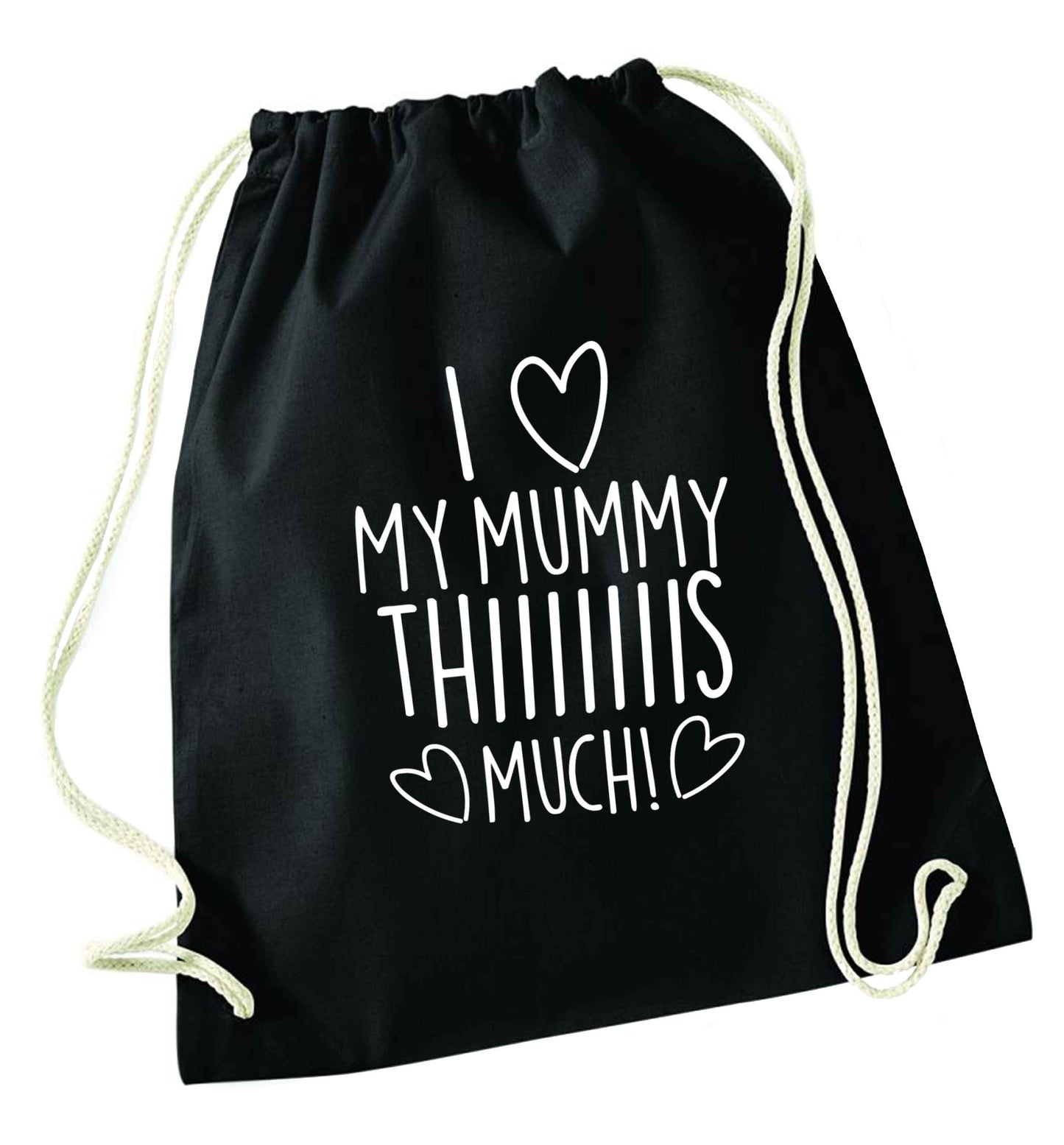 I love my mummy thiiiiis much! black drawstring bag