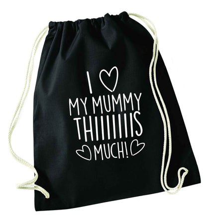 I love my mummy thiiiiis much! black drawstring bag