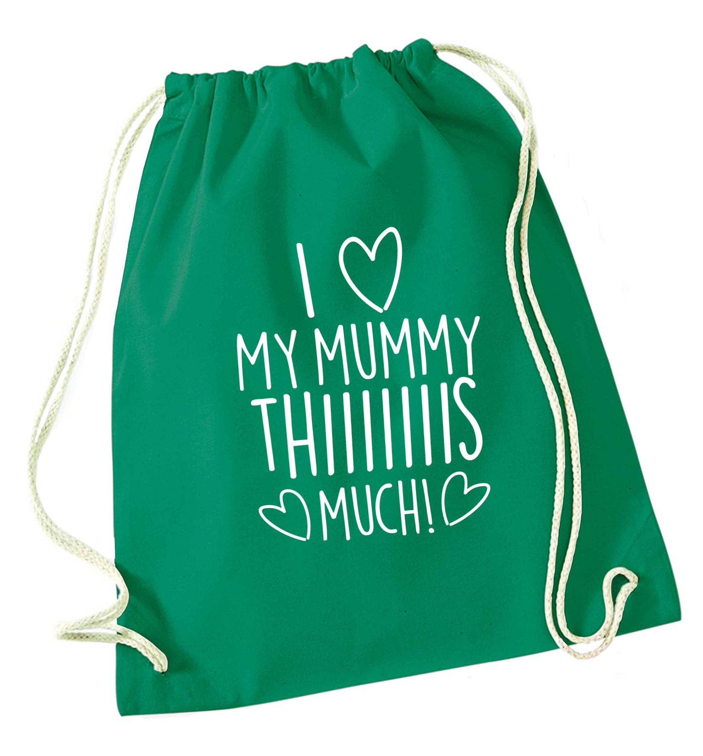 I love my mummy thiiiiis much! green drawstring bag