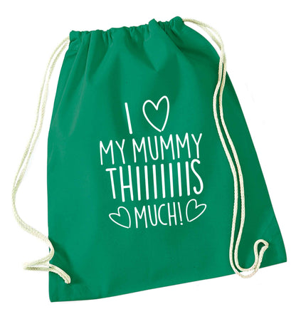 I love my mummy thiiiiis much! green drawstring bag