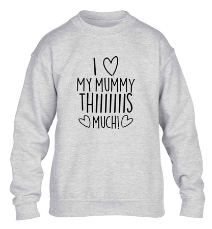 I love my mummy thiiiiis much! children's grey sweater 12-13 Years