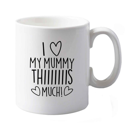 10 oz I love my mummy thiiiiis much! ceramic mug both sides