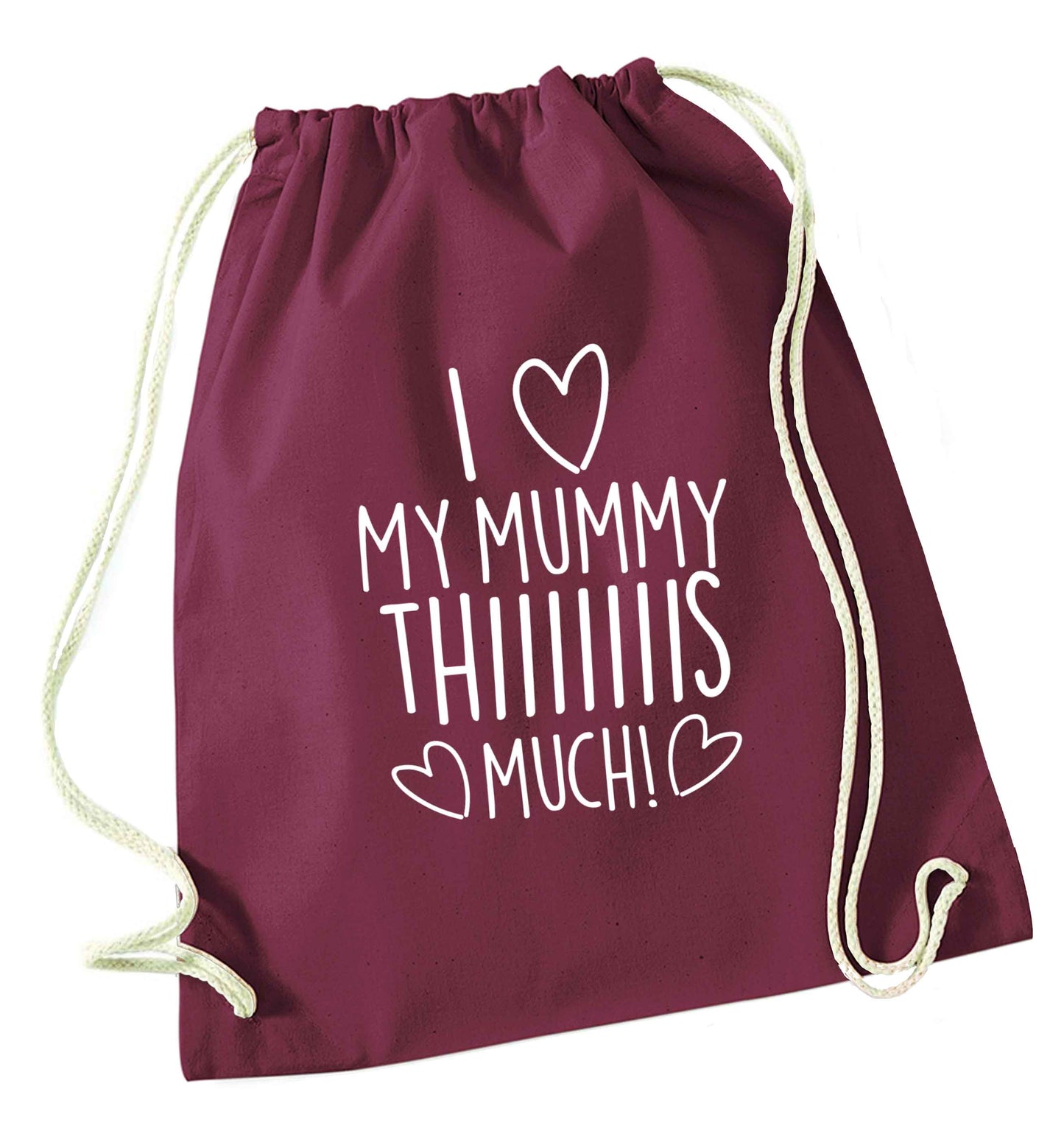 I love my mummy thiiiiis much! maroon drawstring bag