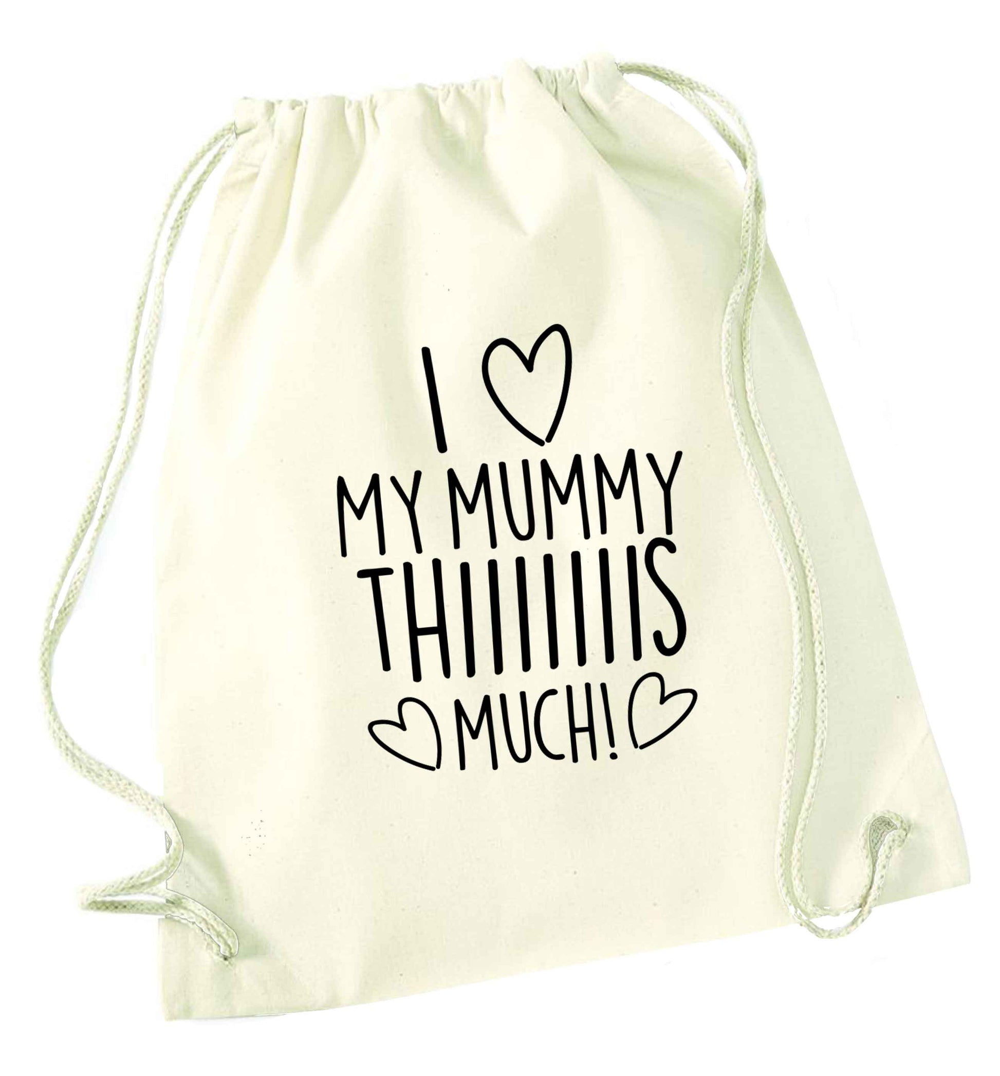 I love my mummy thiiiiis much! natural drawstring bag