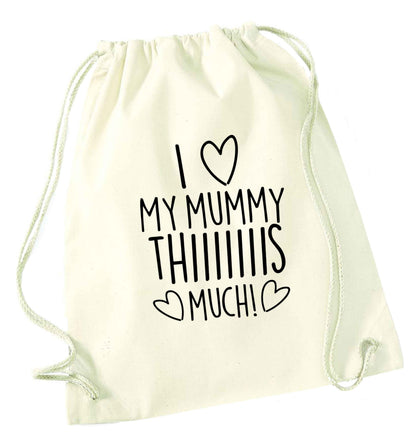 I love my mummy thiiiiis much! natural drawstring bag