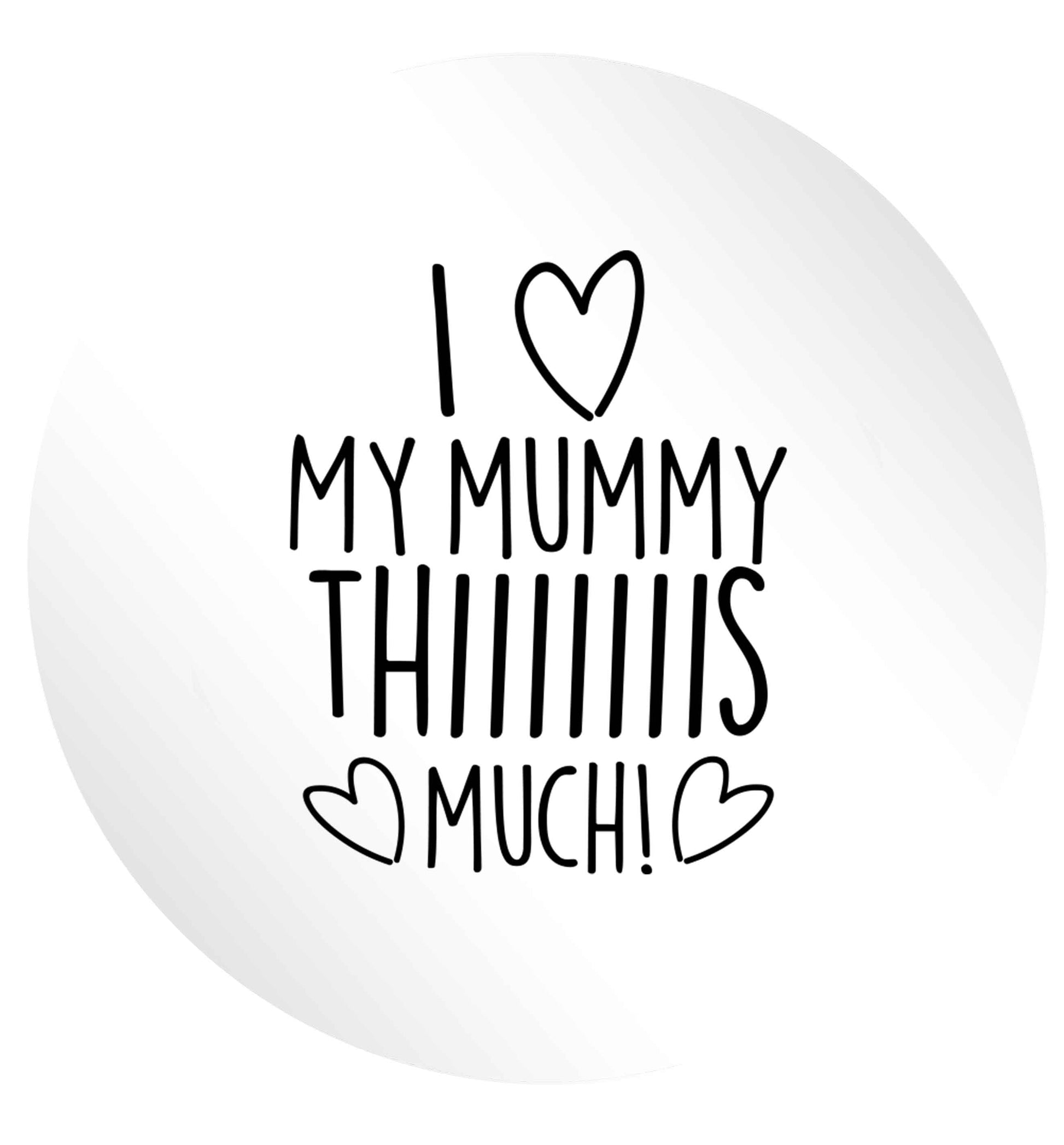 I love my mummy thiiiiis much! 24 @ 45mm matt circle stickers