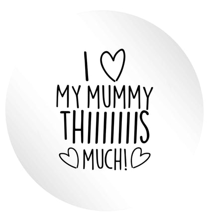 I love my mummy thiiiiis much! 24 @ 45mm matt circle stickers
