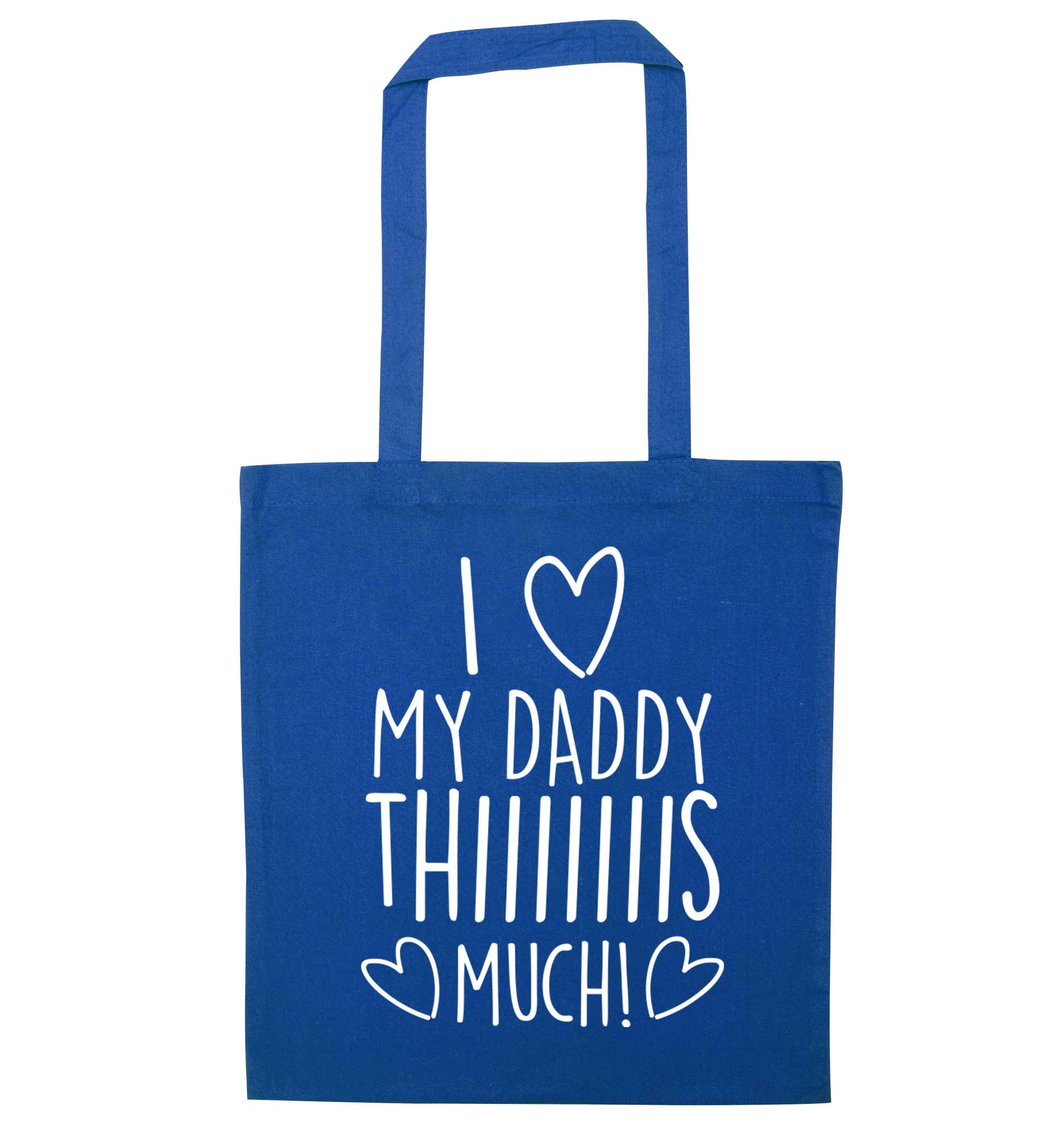 I love my daddy thiiiiis much! blue tote bag