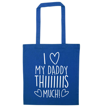 I love my daddy thiiiiis much! blue tote bag