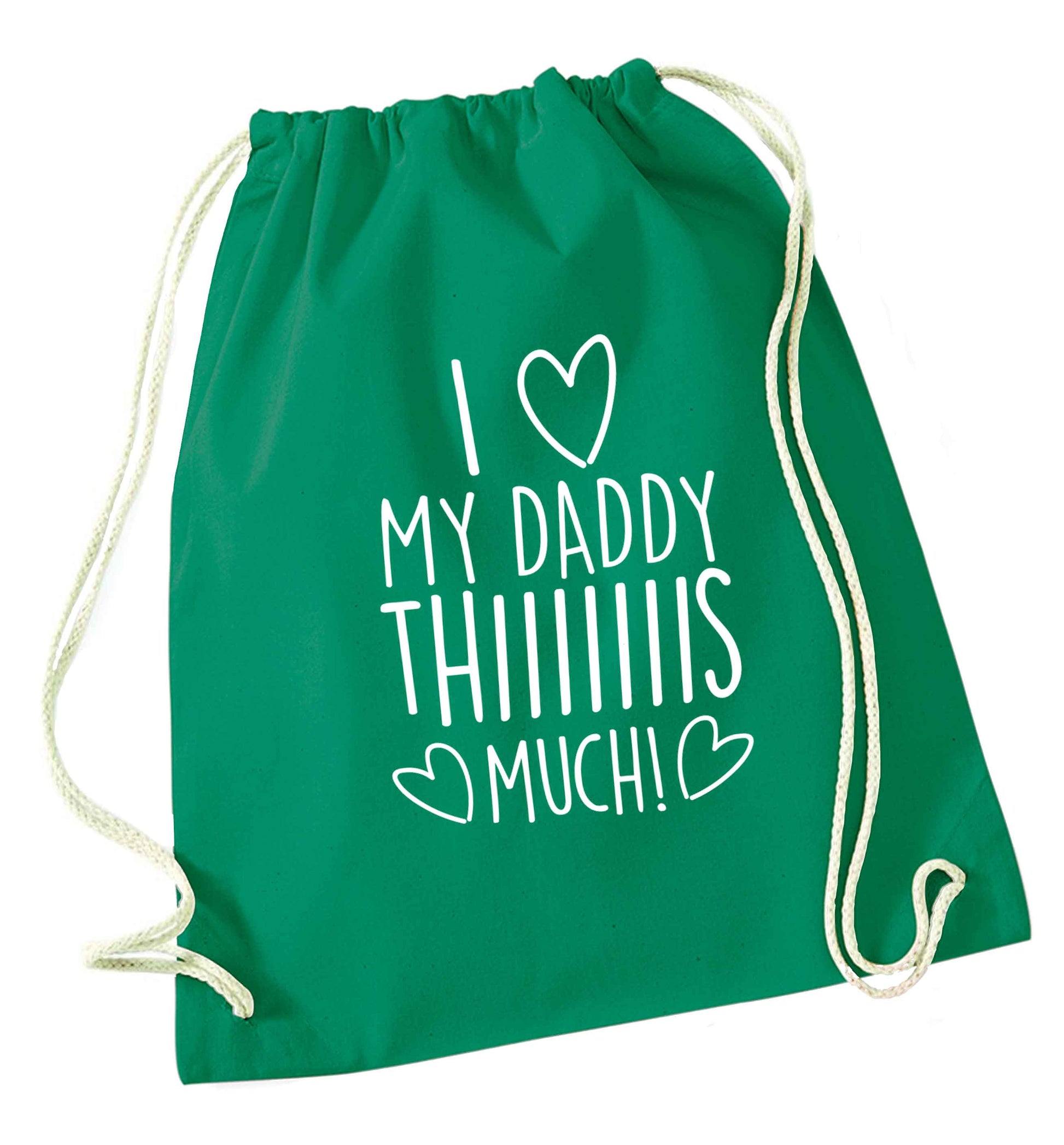 I love my daddy thiiiiis much! green drawstring bag